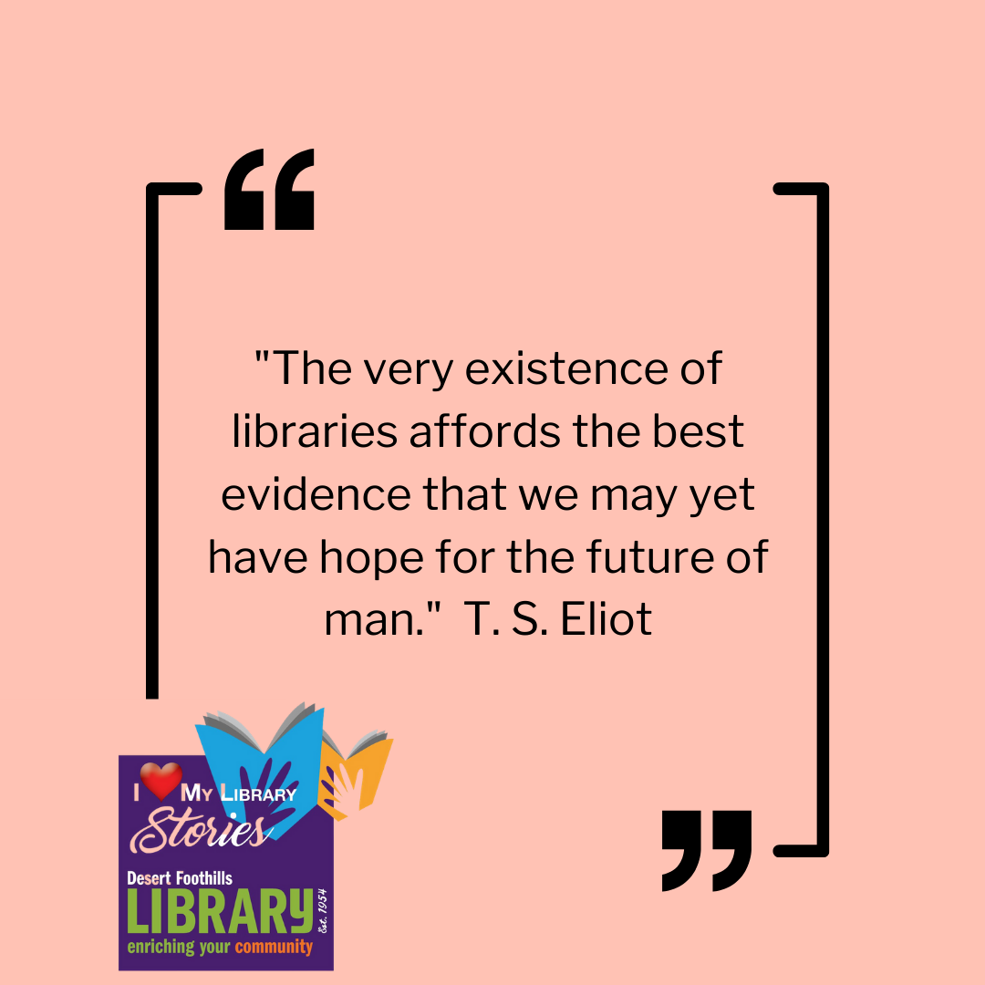 Quote: "The very existence of libraries affords the best evidence that we may yet have hope for the future of man."